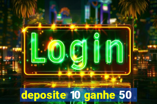 deposite 10 ganhe 50